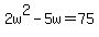 2w%5E2-5w=75
