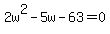2w%5E2-5w-63=0