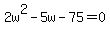 2w%5E2-5w-75=0