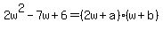 2w%5E2-7w%2B6=%282w%2Ba%29%28w%2Bb%29