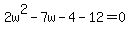 2w%5E2-7w-4-12=0