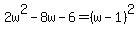 2w%5E2-8w-6=%28w-1%29%5E2