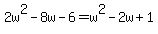 2w%5E2-8w-6=w%5E2-2w%2B1