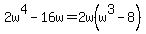 2w%5E4-16w=2w%28w%5E3-8%29