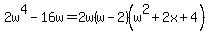 2w%5E4-16w=2w%28w-2%29%28w%5E2%2B2x%2B4%29