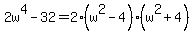 2w%5E4-32=2%28w%5E2-4%29%28w%5E2%2B4%29