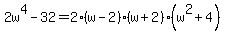 2w%5E4-32=2%28w-2%29%28w%2B2%29%28w%5E2%2B4%29
