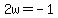 2w+=+-1
