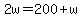 2w+=+200+%2B+w