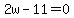 2w-11=0