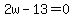 2w-13=0