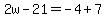 2w-21=-4%2B7