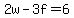 2w-3f=6