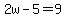 2w-5=9