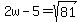 2w-5=sqrt%2881%29