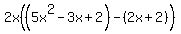 2x%28%285x%5E2-3x%2B2%29-%282x%2B2%29%29