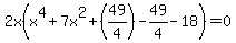 2x%28+x%5E4%2B7x%5E2%2B%2849%2F4%29+-49%2F4-18%29=0