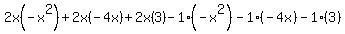 2x%28-x%5E2%29%2B2x%28-4x%29%2B2x%283%29-1%28-x%5E2%29-1%28-4x%29-1%283%29