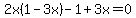 2x%281-3x%29-1%2B3x=0