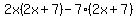 2x%282x%2B7%29-7%282x%2B7%29