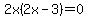 2x%282x+-+3%29+=+0