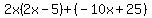 2x%282x-5%29%2B%28-10x%2B25%29