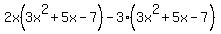 2x%283x%5E2%2B5x-7%29-3%283x%5E2%2B5x-7%29