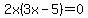 2x%283x-5%29=0