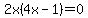 2x%284x-1%29=0