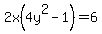 2x%284y%5E2-1%29=6