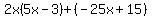 2x%285x-3%29%2B%28-25x%2B15%29