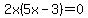 2x%285x-3%29=0
