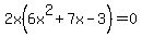 2x%286x%5E2%2B7x-3%29+=+0