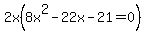 2x%288x%5E2-22x-21=0%29