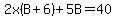2x%28B%2B6%29%2B5B=40