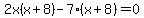 2x%28x%2B+8%29-7%28x%2B8%29+=0