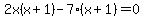 2x%28x%2B1%29-7%28x%2B1%29=0