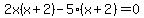 2x%28x%2B2%29-5%28x%2B2%29=0