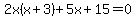 2x%28x%2B3%29%2B5x%2B15=0