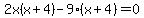 2x%28x%2B4%29-9%28x%2B4%29=0