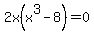2x%28x%5E3+-+8%29+=+0