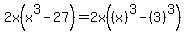 2x%28x%5E3-27%29+=+2x%28%28x%29%5E3+-+%283%29%5E3%29