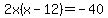 2x%28x+-+12%29+=+-40