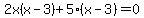 2x%28x+-+3%29+%2B+5%28x+-+3%29+=+0
