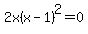 2x%28x-1%29%5E2=0
