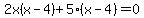 2x%28x-4%29%2B5%28x-4%29=0