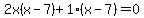 2x%28x-7%29%2B1%28x-7%29=0