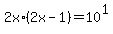 2x%2A%282x-1%29+=10%5E1