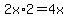 2x%2A2=4x