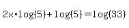 2x%2Alog%28%285%29%29%2Blog%28%285%29%29=log%28%2833%29%29